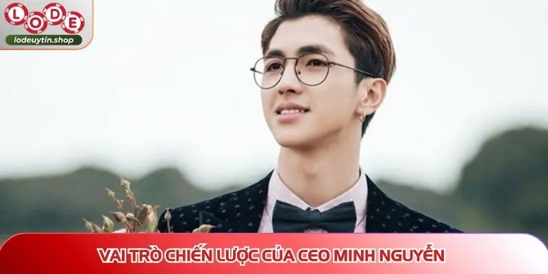 Vai trò chiến lược của CEO Minh Nguyễn