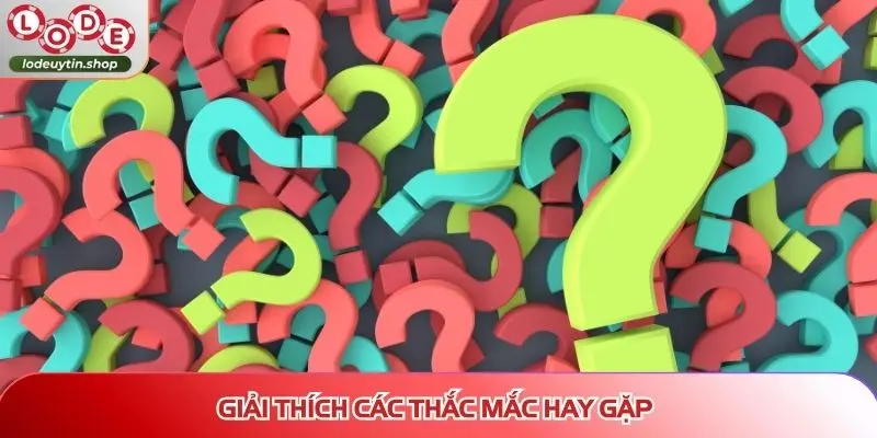 Giải thích các thắc mắc hay gặp