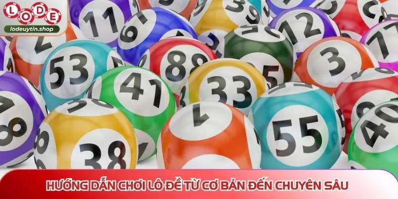 Hướng dẫn chơi lô đề từ cơ bản đến chuyên sâu