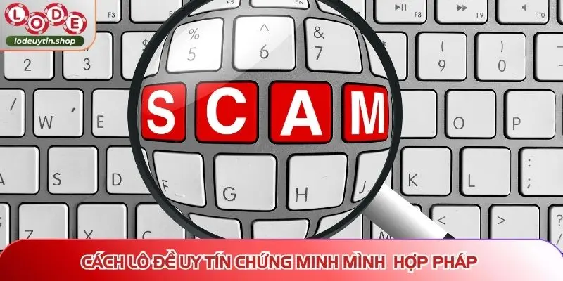 Cách Lô Đề Uy Tín chứng minh mình là nền tảng hoạt động hợp pháp
