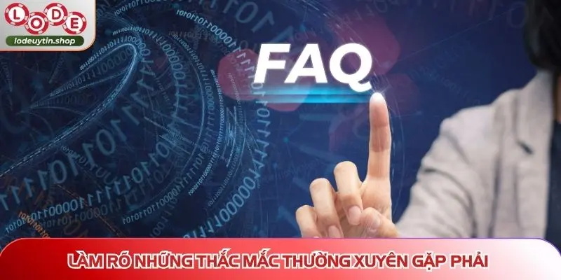 Làm rõ những thắc mắc thường xuyên gặp phải