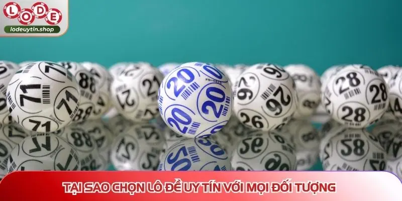 Tại sao chọn Lô Đề Uy Tín với mọi đối tượng