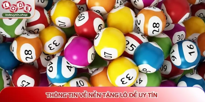 Thông tin về nền tảng Lô Đề Uy Tín