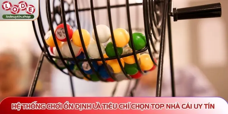 Hệ thống chơi ổn định là tiêu chí chọn Top nhà cái uy tín mới nhất 2026