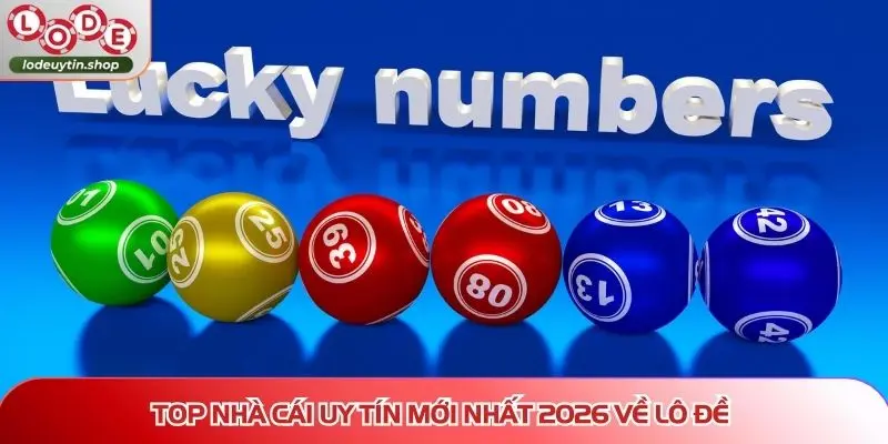 Top nhà cái uy tín mới nhất 2026 về lô đề