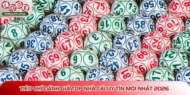 Tiêu chí đánh giá Top nhà cái uy tín mới nhất 2026
