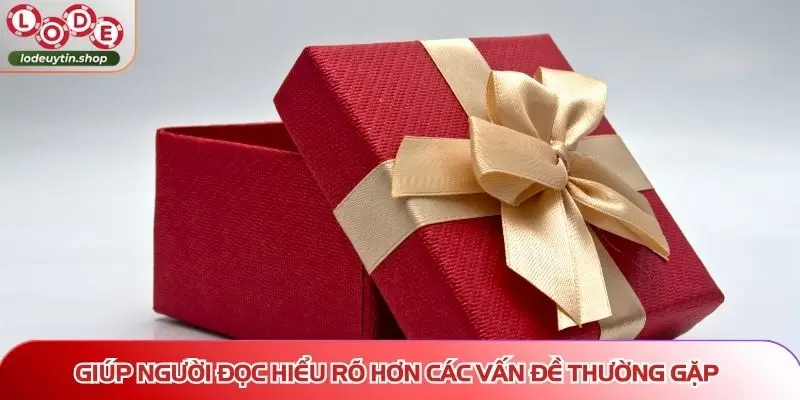 Giúp người đọc hiểu rõ hơn các vấn đề thường gặp